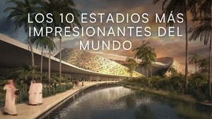 Los 10 estadios más impresionantes del mundo