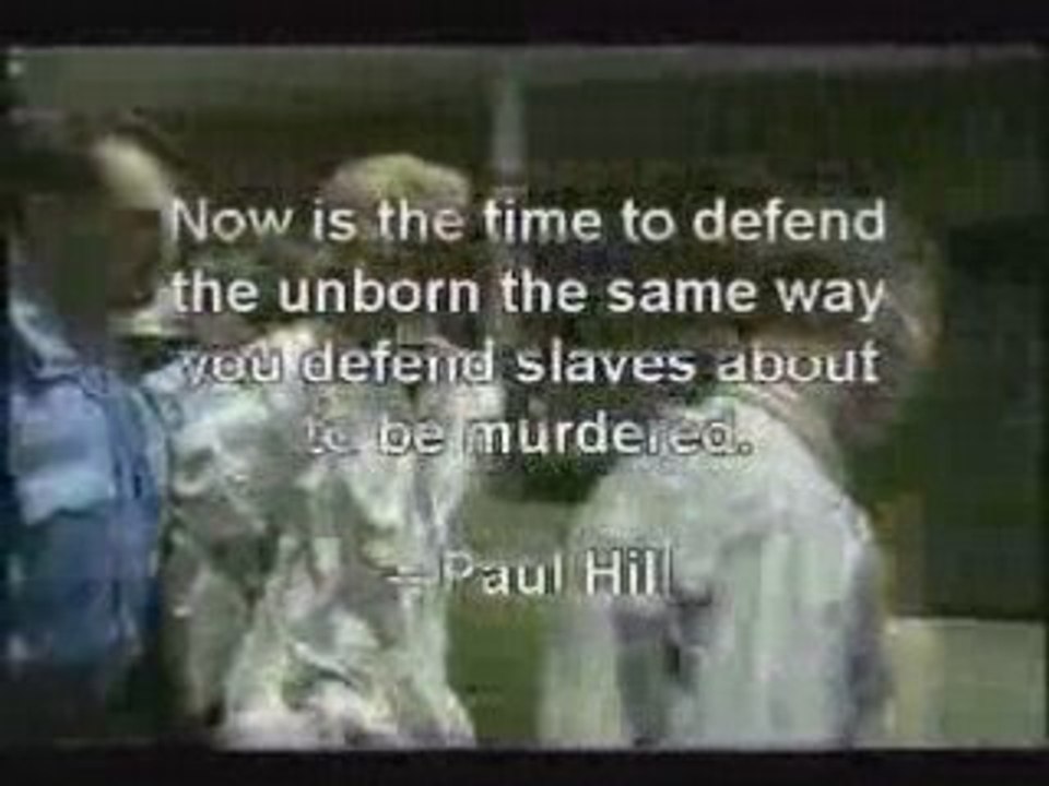 Tribute to Paul Hill the ultimate anti-abortionist.