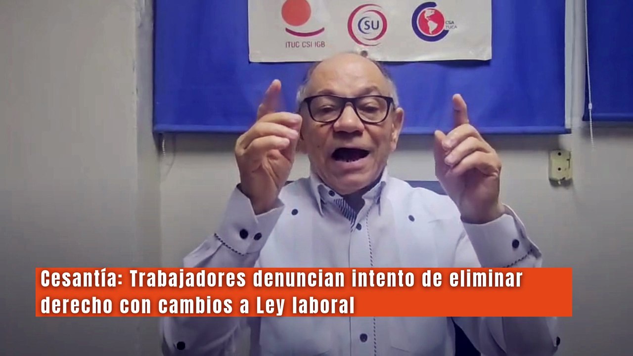 Cesantía: Trabajadores denuncian intento de eliminar derecho con cambios a Ley laboral
