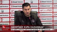 Nuri Şahin: Hedefimiz tabii ki final oynamak ve kupa kazanmak
