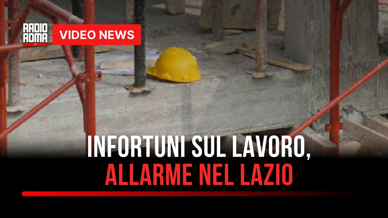 Infortuni sul lavoro, allarme nel Lazio