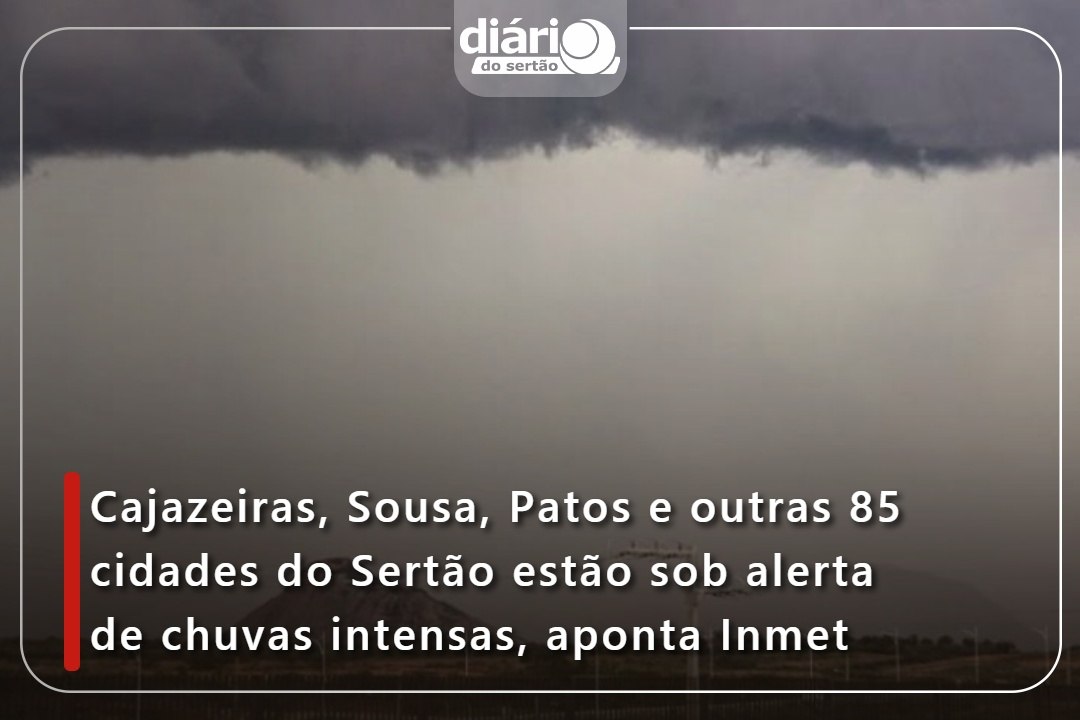 Cajazeiras, Sousa, Patos e outras 85 cidades do Sertão estão sob alerta de chuvas intensas, aponta Inmet