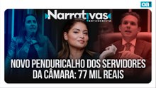 Novo penduricalho dos servidores da Câmara: 77 mil reais | Narrativas #555 Madeleine Lacsko