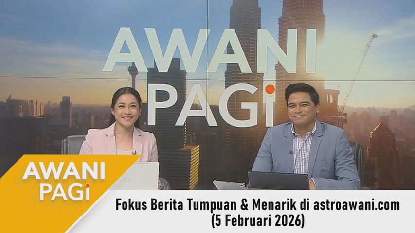 AWANI Pagi: Berita tumpuan & menarik di astroawani.com [5 Februari 2026 ...