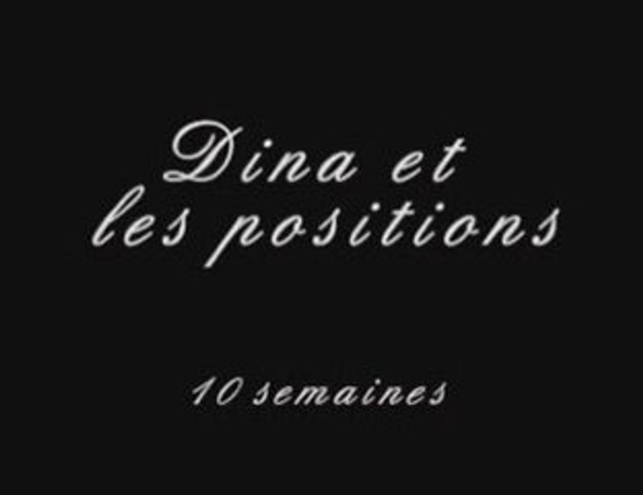 Dina et les positions, 10 semaines