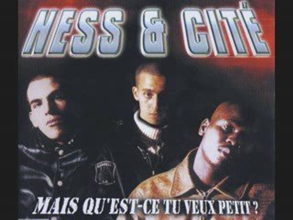 ness et cite mais qu'est ce tu veux petit