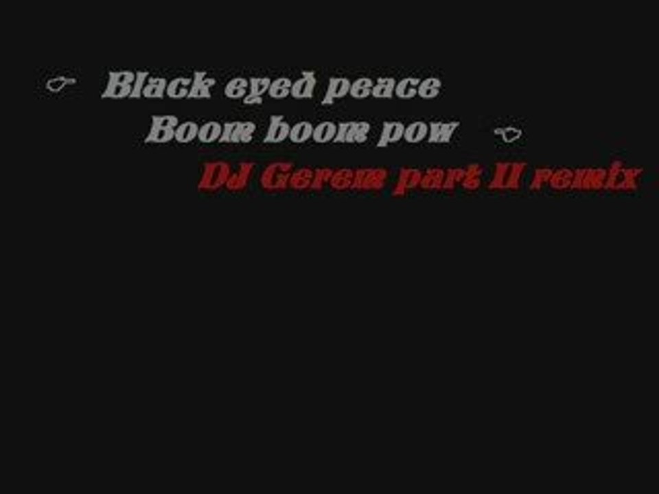 Black eyed peace- Boom boom pow ( DJ Gerem' remix  part 2 )