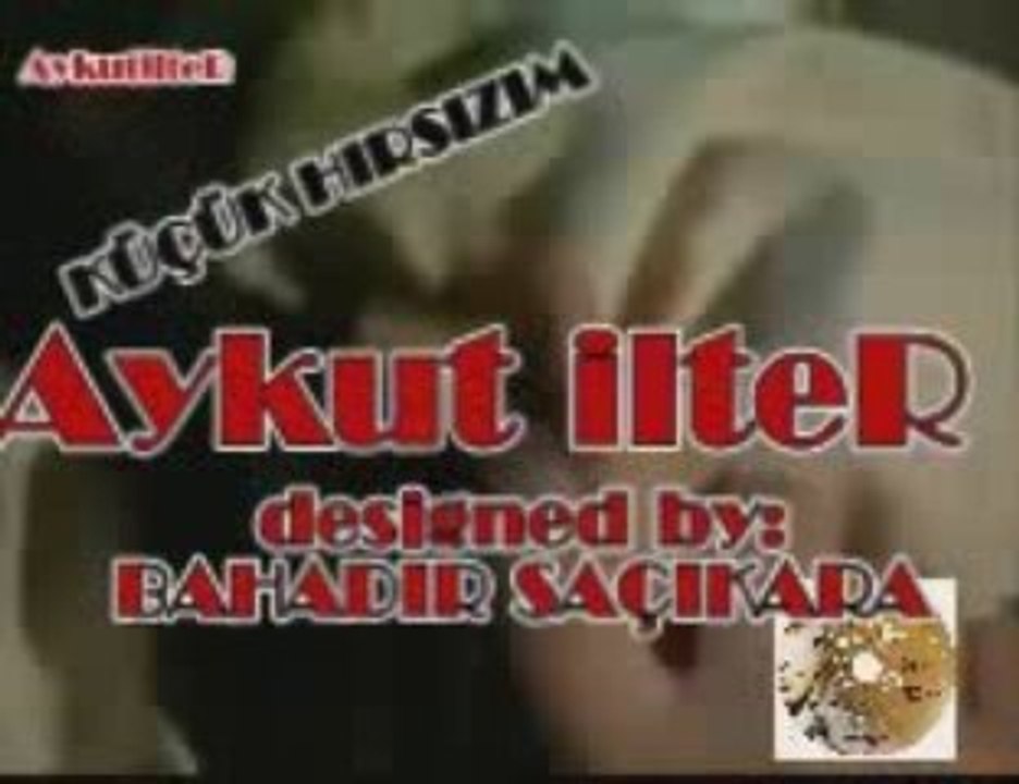 HIRSIZ, KUCUK HIRSIZIM, Aykut, Aykut ilteR, kucuk hirsiz, kü