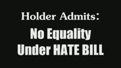 Holder Admits No Equality Under New Hate Bill.