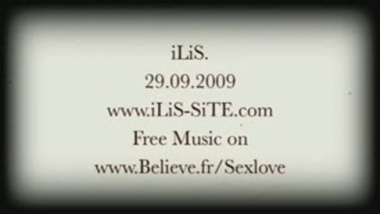 iLiS - Sex Love & Rock n' Roll Extrait out : 29.09.2009