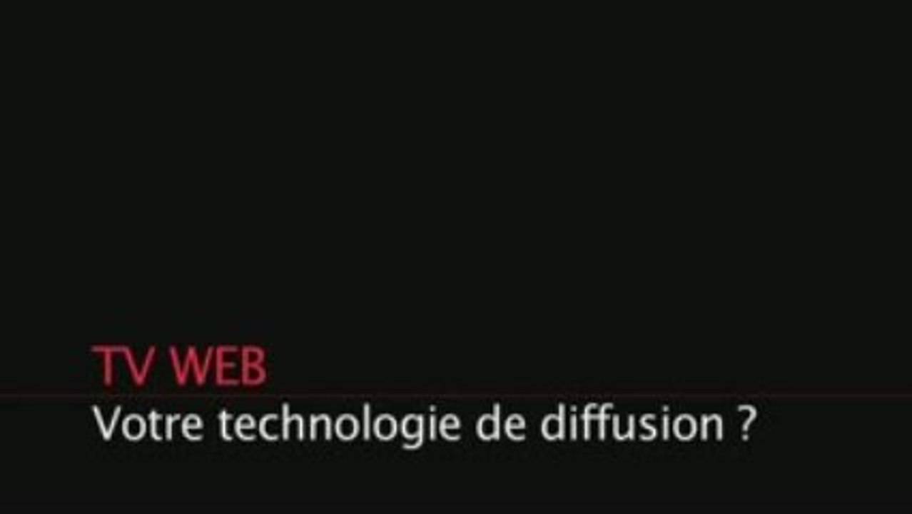 Votre technologie de diffusion?