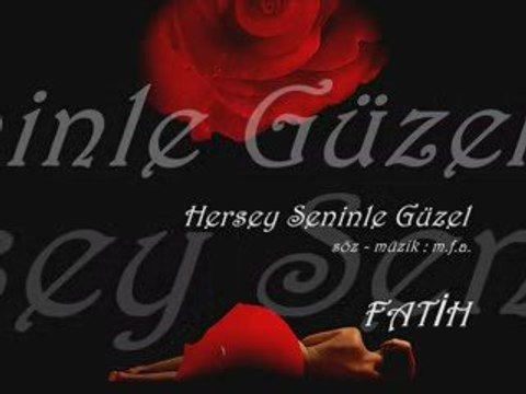 Fatih - Herşey Seninle Güzel