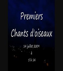 Premiers chants d'oiseaux le14 juillet 2009 à 5h14