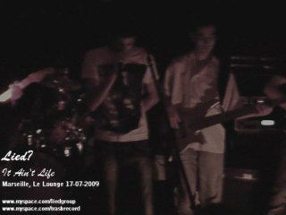 LIED? - It Ain't Life [Marseille, Le Lounge 07-07-2009] [HD]