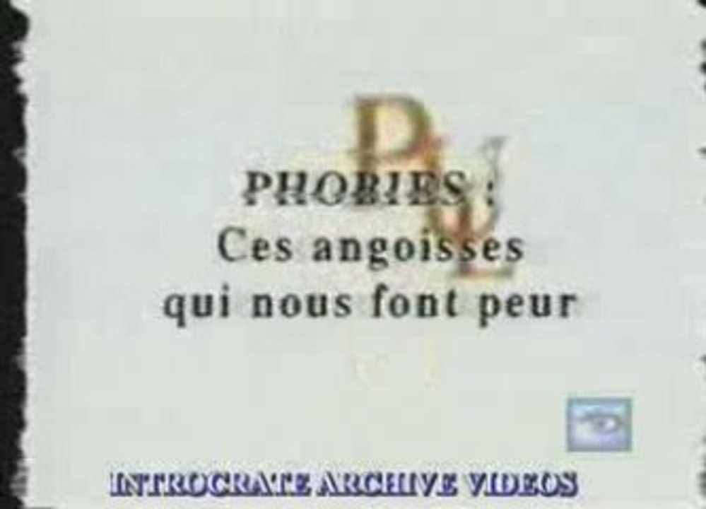 Phobies, ces Angoisses qui nous font peur - 1 de 3