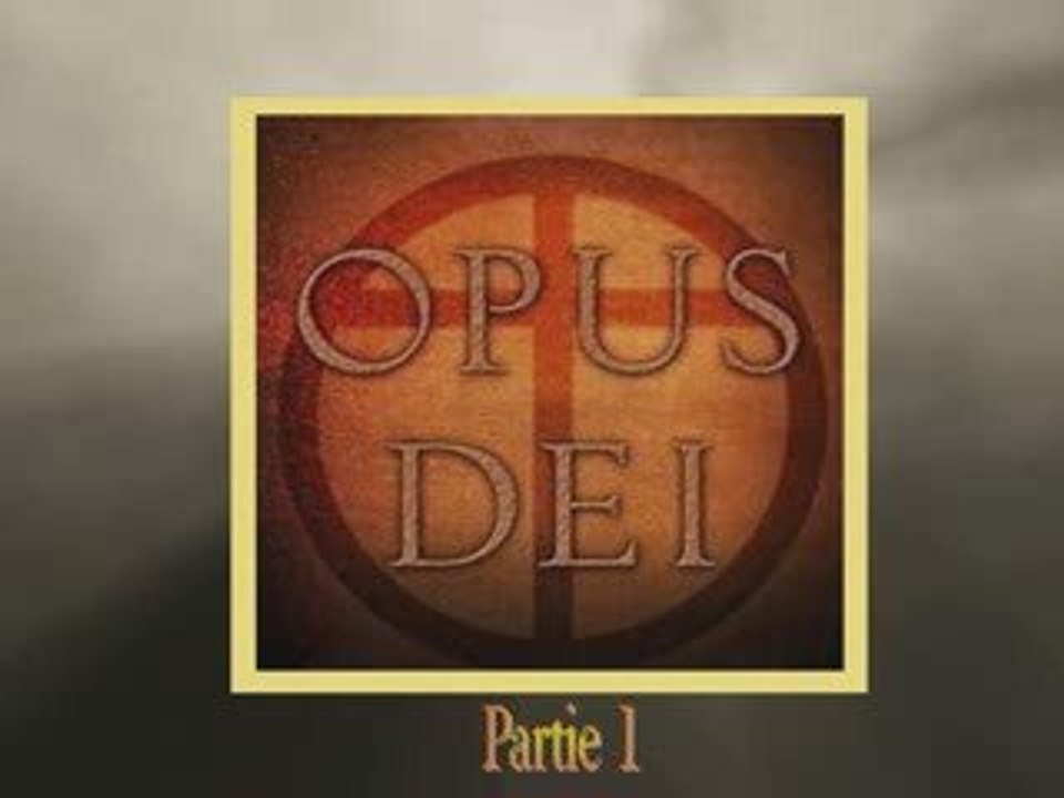 OPUS DEI ---PARTIE 1