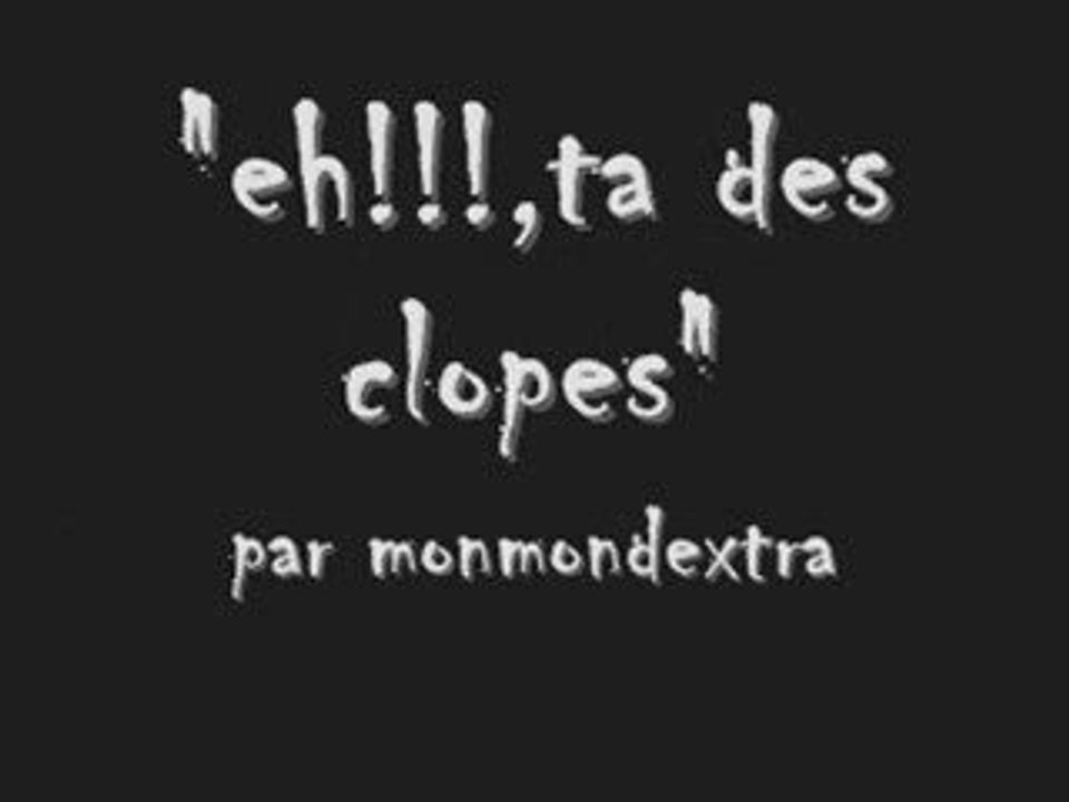 eh ta des clopes