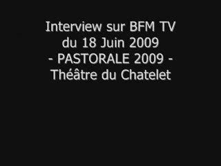 Raphaëlle DESS sur BFM TV pour PASTORALE 2009 (Chatelet)