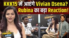 KKK 15 में Vivian Dsena की एंट्री पर Rubina Dilaik का बड़ा रिएक्शन, Nouran Aly ने भी दिया साथ!