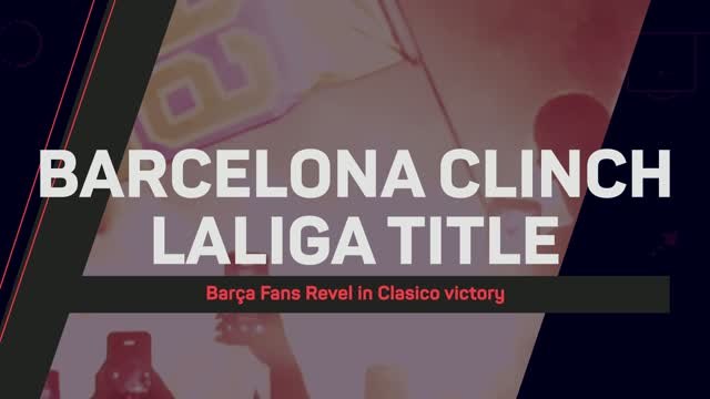 Barcelona fans revel in Clasico victory clinching title