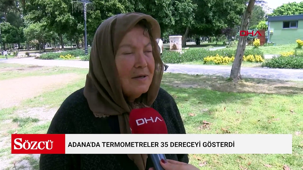 Adana'da termometreler 35 dereceyi gösterdi