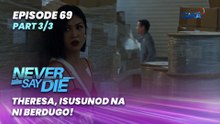 Never Say Die: Theresa, isusunod na ni Berdugo! (Episode 69 - Part 3/3)
