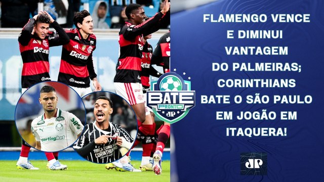 FLAMENGO VENCE E DIMINUI VANTAGEM DO PALMEIRAS; CORINTHIANS BATE O SÃO PAULO! | BATE-PRONTO