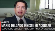 🚨¡Última Hora! Mario Delgado insiste en acortar el periodo escolar, pero continúa la discusión