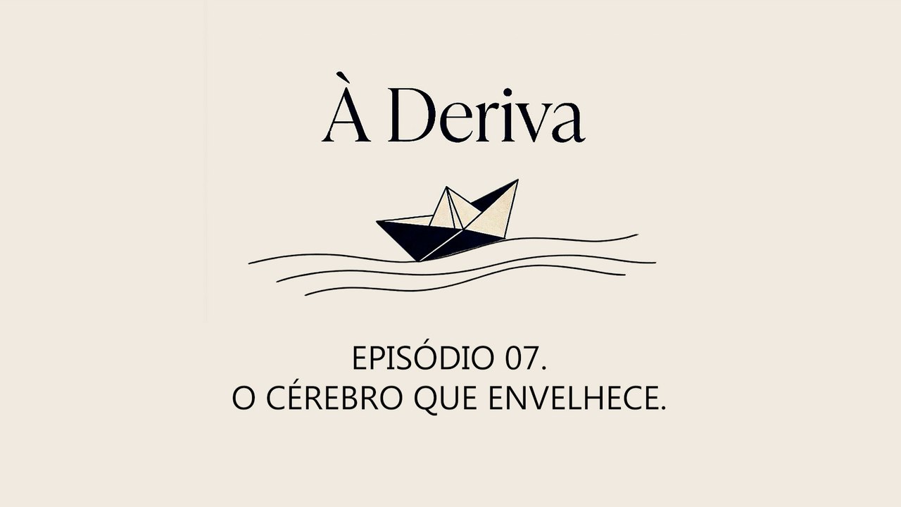 EPISÓDIO 07 — O cérebro que envelhece