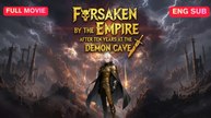 [Full EngSub] Forsaken by the Empire After Ten Years at the Demon Cave Chinese Drama
