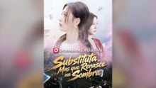 Substituta, Mas Que Renasce Na Sombra (Dublado) Episódio Completo