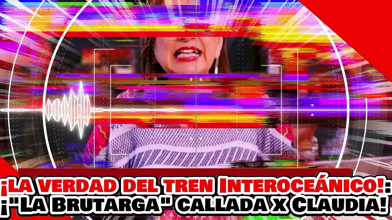 🔥🚨¡LA VERDAD DEL TREN INTEROCEÁNICO SALE a la LUZ! ¡LA BRUTARGA XÓCHITL es CALLADA por CLAUDIA!