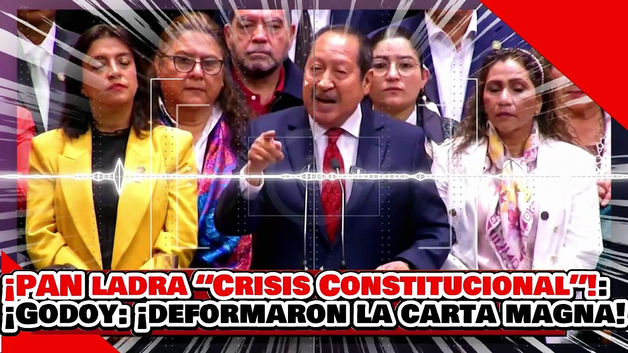 🔥🚨¡EL PAN LADRA “CRISIS CONSTITUCIONAL”…!  ¡PERO MORENA les RECUERDA QUIÉN DEFORMÓ la CARTA MAGNA!
