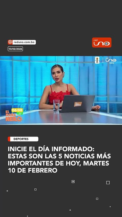 Estas son las 5 noticias más importantes de hoy, Martes 10 de febrero