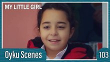 Oyku Scenes 103 - My Little Girl Episode