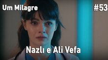 Nazlı e Ali Vefa #53 - Um Milagre