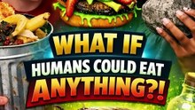 Humans who could eat anything would be unrecognizable