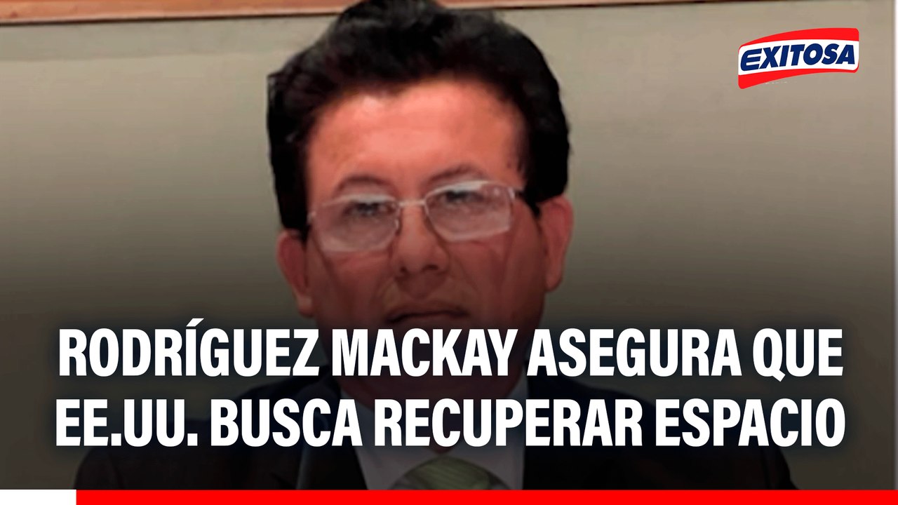 Rodríguez Mackay asegura que EE.UU. busca recuperar espacio tras lazos del Perú con China