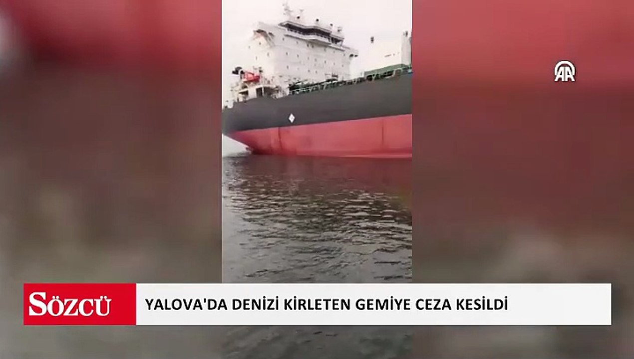 Yalova'da denizi kirleten gemiye ceza kesildi