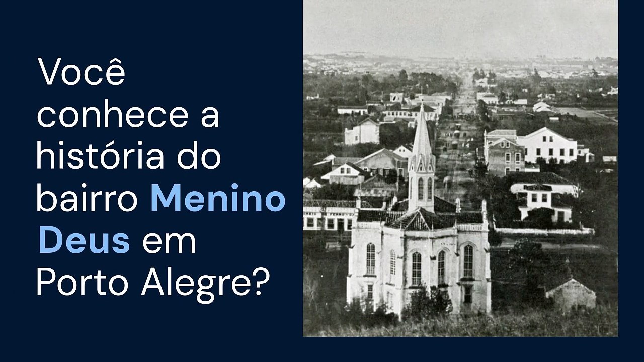 Vídeo - Menino Deus: histórias pouco lembradas de um dos bairros mais tradicionais de Porto Alegre