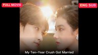 My Ten-year Crush Got Married Full Eng Sub (Chinese)