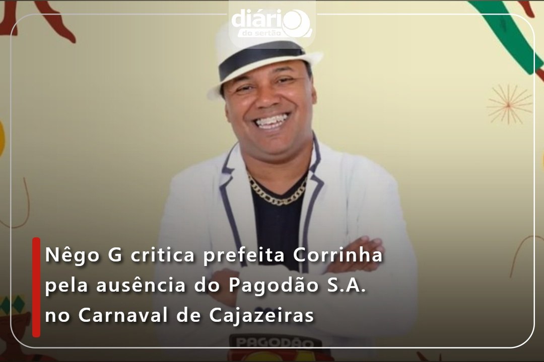 Nêgo G critica prefeita Corrinha pela ausência do Pagodão S.A. no Carnaval de Cajazeiras