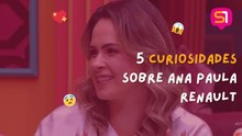 5 CURIOSIDADES SOBRE ANA PAULA RENAULT