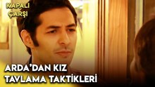 Arda'dan Hayat Kurtaran Kız Tavlama Taktikleri | Kapalıçarşı 2. Bölüm