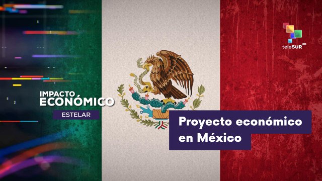 IMPACTO ECONÓMICO ESTELAR | México avanza en un nuevo proyecto económico 10-02-2026