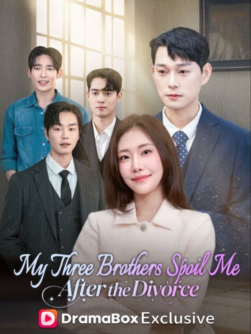 After the Divorce My Three Brothers Spoil Me Chinese Drama - English Sub
