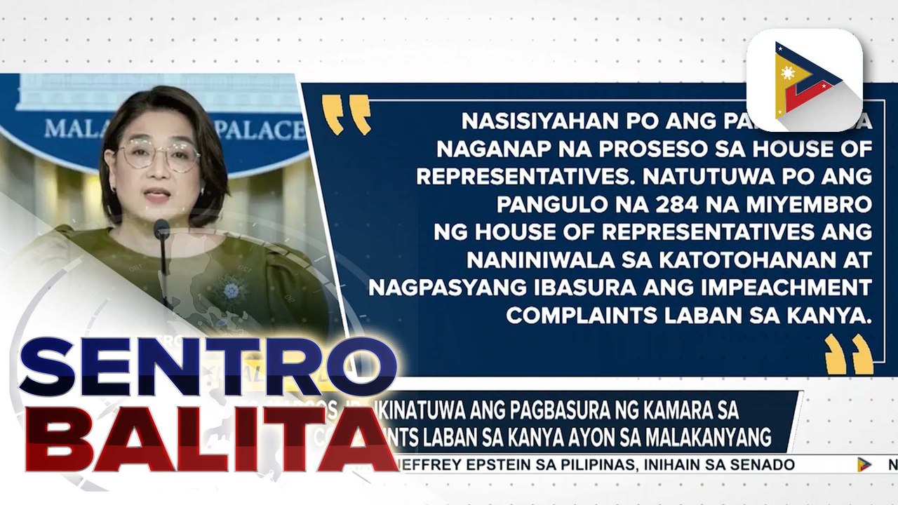 PBBM ikinalugod ang tuluyang pagbasura ng Kamara sa impeachment complaints laban sa kanya, ayon sa Malakanyang; ikatlong impeachment complaint vs. VP Sara Duterte, naipadala na sa Office of the House Speaker | ulat ni Vel Custodio