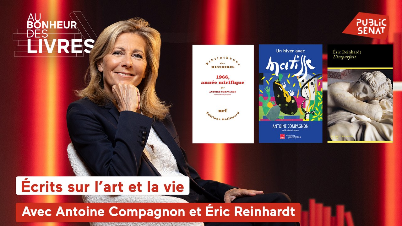 Au bonheur des livres - Écrits sur l’art et la vie, avec Éric Reinhardt et Antoine Compagnon