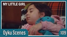 Oyku Scenes 109 - My Little Girl Episode