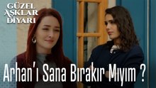 Arhan'ı Sana Bırakır Mıyım ? - Güzel Aşklar Diyarı